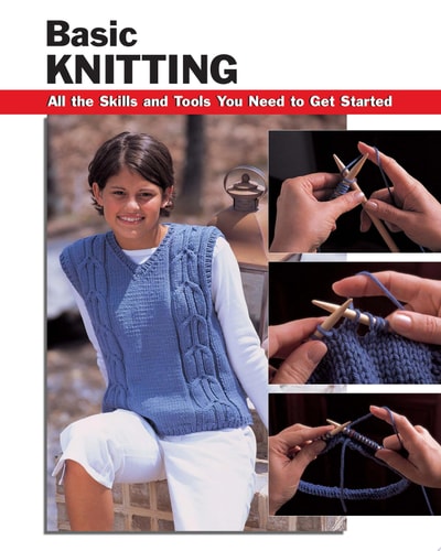 Basic Knitting: All the Skills and Tools You Need to Get Started (How To Basics)