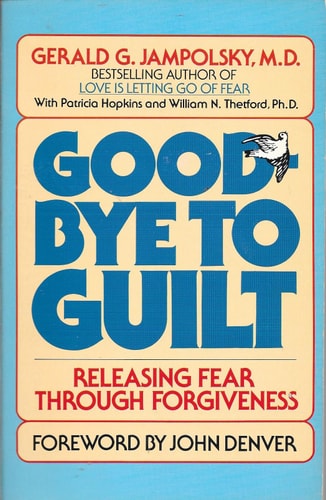 Good-bye To Guilt - Releasing Fear Through Forgiveness
