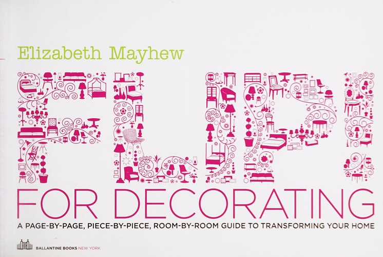 Flip! for Decorating: A Page-by-Page, Piece-by-Piece, Room-by-Room Guide to Transforming Your Home