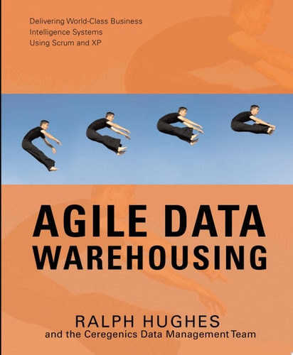 Agile Data Warehousing: Delivering World-Class Business Intelligence Systems Using Scrum and Xp