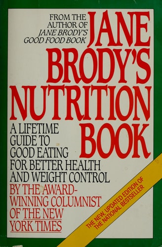 Jane Brody's Nutrition Book: A Lifetime Guide to Good Eating for Better Health and Weight Control