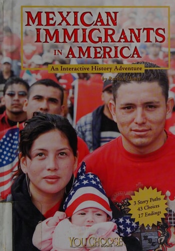Mexican Immigrants in America: An Interactive History Adventure (You Choose)