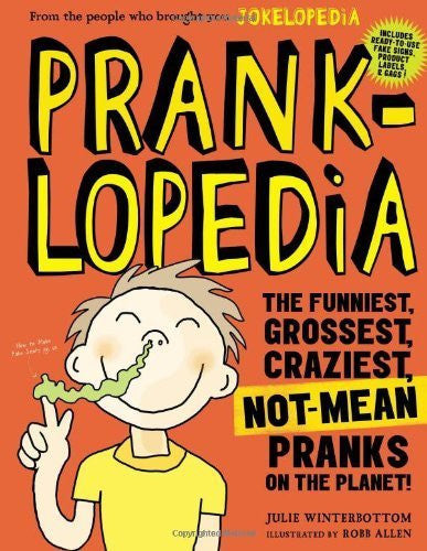 Prankopedia: The Funniest, Best, Craziest Not-Mean Pranks Ever Assembled in One Book! by Winterbottom, Julie (2013) Paperback