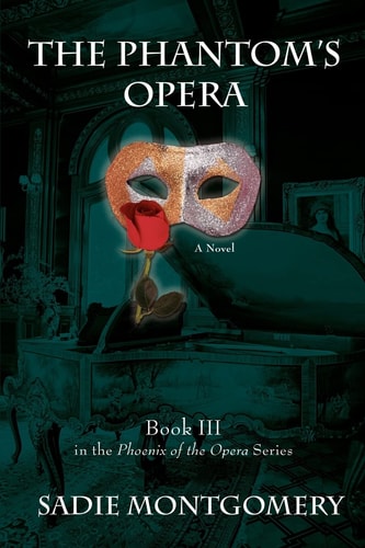 The Phantom's Opera (Sadie Montgomery's Phoenix of the Opera Series)