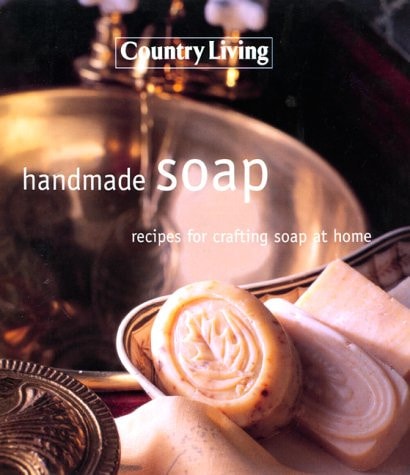 Handmade Soap: Recipes For Crafting Soap At Home ( Country Living)
