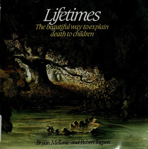 Lifetimes The Beautiful Way to Explain Death to Children