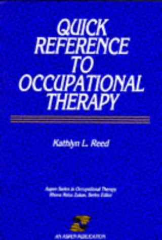 Quick Reference to Occupational Therapy (Aspen series in occupational therapy)