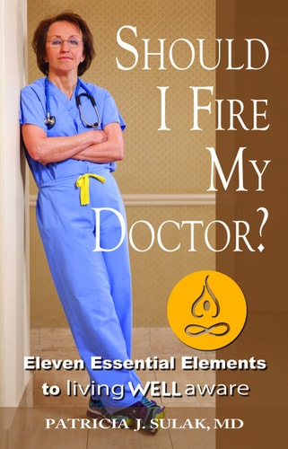 Should I Fire My Doctor?: Eleven Essential Elements to Living Well Aware