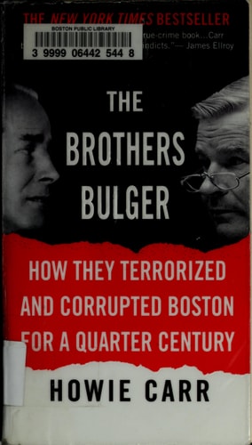 The Brothers Bulger: How They Terrorized and Corrupted Boston for a Quarter Century