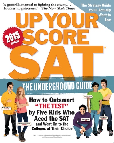 Up Your Score: SAT, 2015 Edition: The Underground Guide