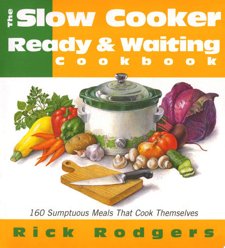 Slow Cooker Ready & Waiting: 160 Sumptuous Meals That Cook Themselves