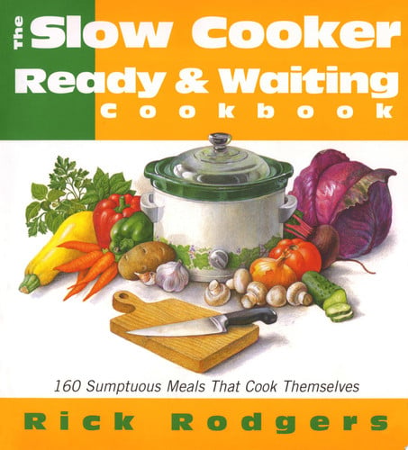 Slow Cooker Ready & Waiting: 160 Sumptuous Meals That Cook Themselves