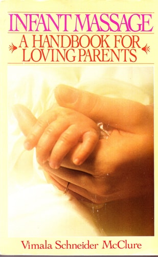 Infant Massage: A Handbook For Loving Parents
