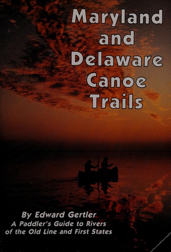 Maryland and Delaware canoe trails: A paddler's guide to rivers of the Old Line and First States