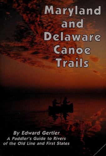Maryland and Delaware canoe trails: A paddler's guide to rivers of the Old Line and First States