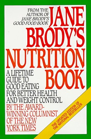Jane Brody's Nutrition Book: A Lifetime Guide to Good Eating for Better Health and Weight Control by the Award-Winning Columnist of The New York Times
