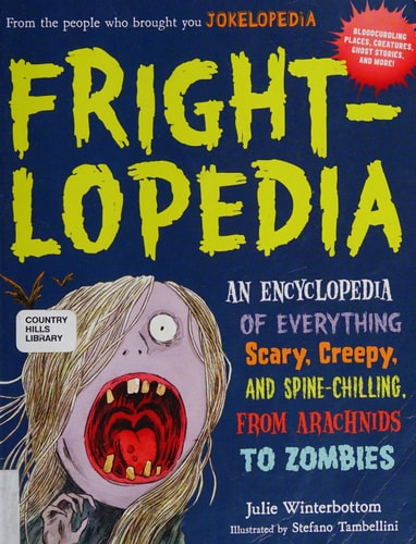 Frightlopedia: An Encyclopedia of Everything Scary, Creepy, and Spine-Chilling, from Arachnids to Zombies