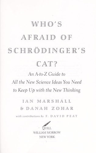 Who's Afraid of Schrödinger's Cat? An A-to-Z Guide to All the New Science Ideas You Need to Keep Up with the New Thinking
