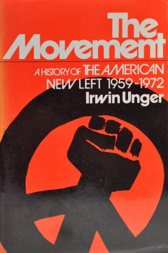 The movement: A history of the American New Left, 1959-1972,