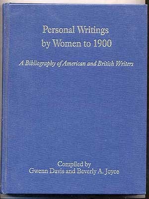 Personal Writings by Women to 1900: A Bibliography of American and British Writers (BIBLIOGRAPHIES OF WRITINGS BY AMERICAN AND BRITISH WOMEN TO 1900)