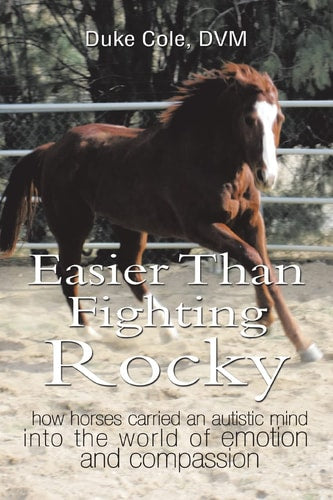 Easier Than Fighting Rocky: how horses carried an autistic mind into the world of emotion and compassion