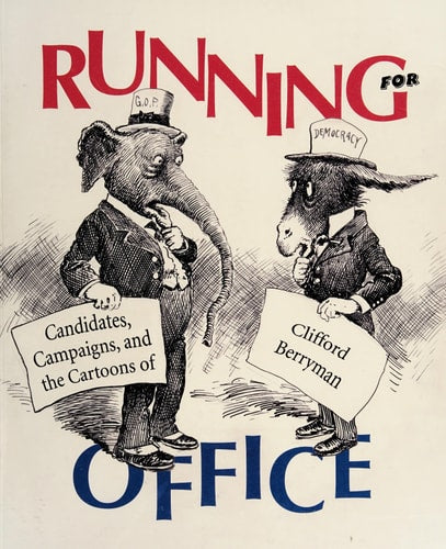 Running for Office: Candidates, Campaigns, and Cartoons of Clifford Berryman