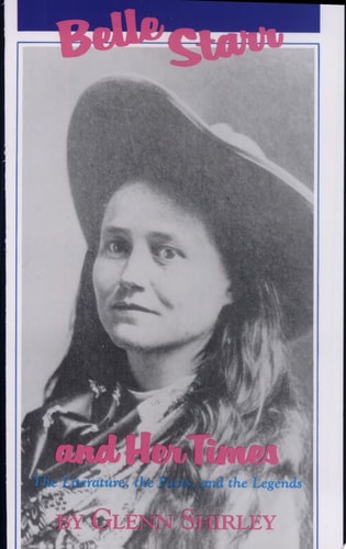 Belle Starr and Her Times The Literature, the Facts, and the Legends