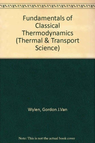 Fundamentals of Classical Thermodynamics (Thermal & Transport Sciences Series)