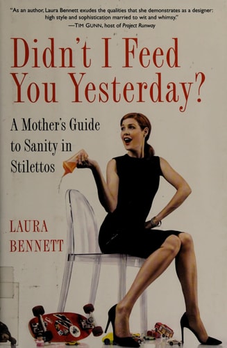 Didn't I Feed You Yesterday?: A Mother's Guide to Sanity in Stilettos