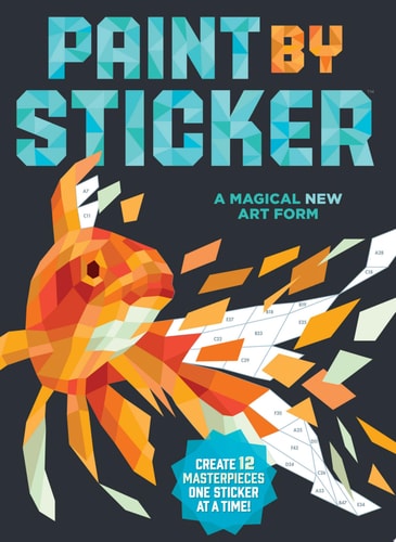 Paint by Sticker Create 12 Masterpieces One Sticker at a Time!