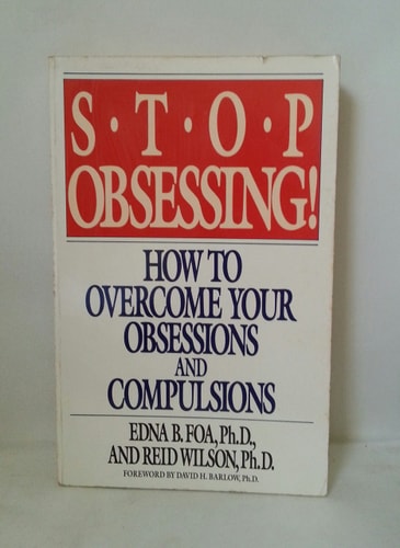 Stop Obsessing!  How To Overcome Your Obsessions And Compulsions