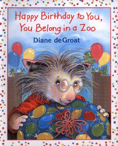 Happy Birthday to You, You Belong in a Zoo