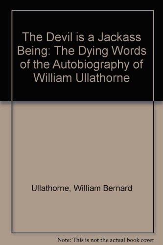 The Devil Is a Jackass Being: The Dying Words of the Autobiography of William Ullathorne