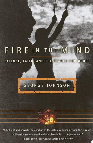 Fire in the Mind: Science, Faith, and the Search for Order