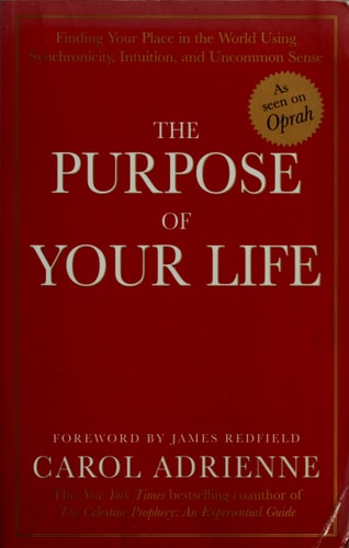 The Purpose of Your Life: Finding Your Place In The World Using Synchronicity, Intuition, And Uncommon Sense