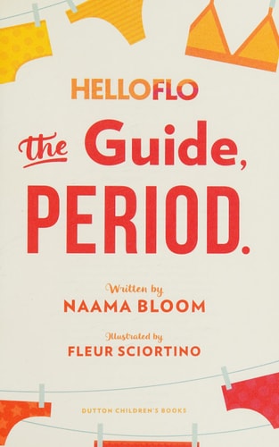 HelloFlo: The Guide, Period.: The Everything Puberty Book for the Modern Girl