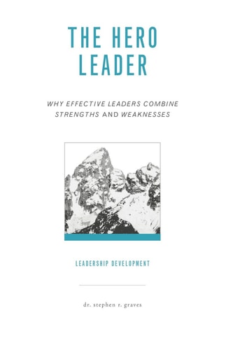 The Hero Leader: Why Effective Leaders Combine Strengths and Weaknesses