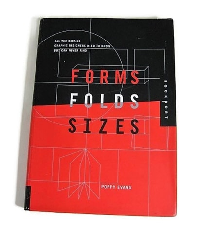 Forms, Folds, and Sizes: All the Details Graphic Designers Need to Know but Can Never Find