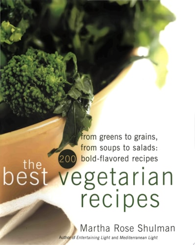 The Best Vegetarian Recipes: From Greens to Grains, from Soups to Salads: 200 Bold Flavored Recipes
