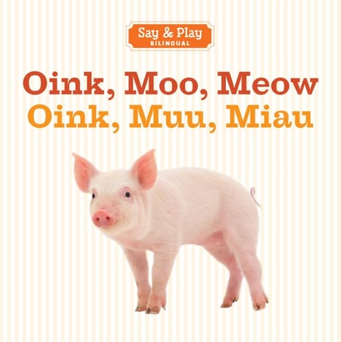 Oink, Moo, Meow/Oink, Muu, Miau (Say & Play) (English and Spanish Edition)