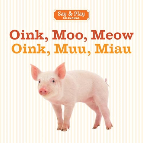Oink, Moo, Meow/Oink, Muu, Miau (Say & Play) (English and Spanish Edition)