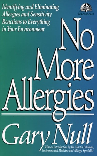 No More Allergies: Identifying and Eliminating Allergies and Sensitivity Reactions to Everything in Your Environment (The Gary Null Natural Health Library)