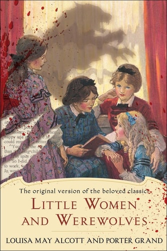 Little Women and Werewolves The original version of the beloved classic