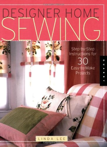 Designer Home Sewing: Step-by-step Instructions For 30 Easy-to-make Projects (Quarry Book)