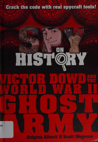 Spy on History: Victor Dowd and the World War II Ghost Army