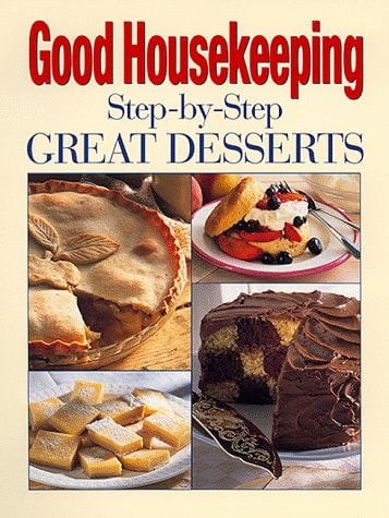 Good Housekeeping Step-By-Step Great Desserts