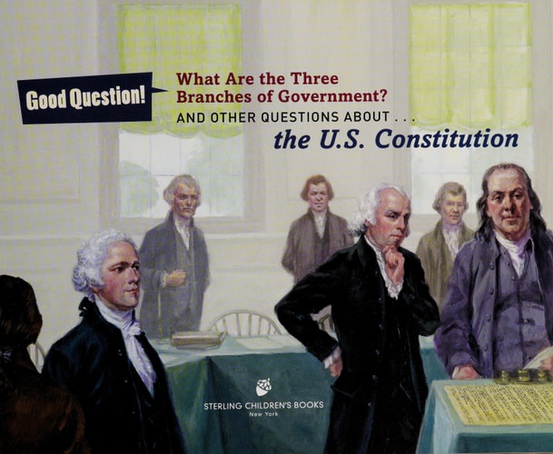 What Are the Three Branches of the Government?: And Other Questions About the U.S. Constitution (Good Question!)