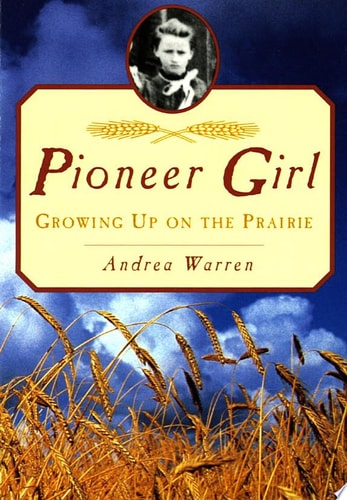 Pioneer Girl: Growing Up on the Prairie