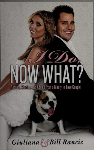 I Do, Now What?: Secrets, Stories, and Advice from a Madly-in-Love Couple