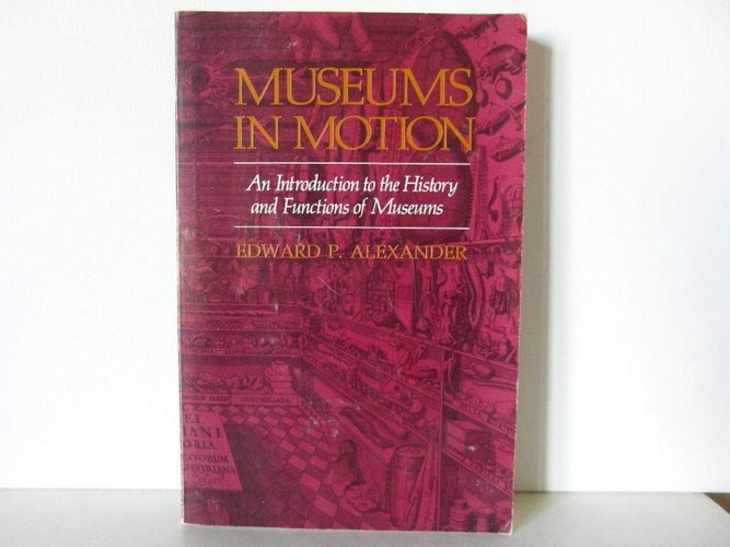 Museums in Motion: An Introduction to the History and Functions O F Museums